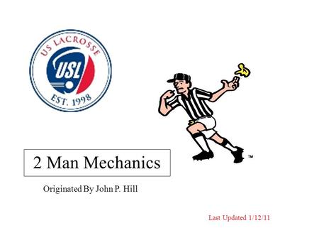 Originated By John P. Hill 2 Man Mechanics Last Updated 1/12/11.