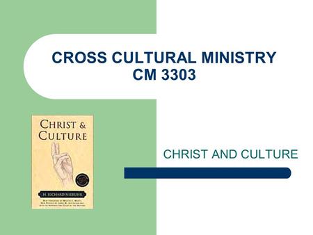 CROSS CULTURAL MINISTRY CM 3303 CHRIST AND CULTURE.