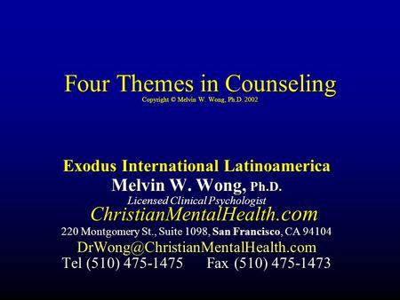 Four Themes in Counseling Copyright © Melvin W. Wong, Ph.D. 2002 Exodus International Latinoamerica Melvin W. Wong, Ph.D. Licensed Clinical Psychologist.