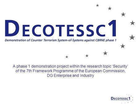 A phase 1 demonstration project within the research topic Security of the 7th Framework Programme of the European Commission, DG Enterprise and Industry.