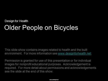 Www.annforsyth.net Older People on Bicycles Design for Health This slide show contains images related to health and the built environment. For more information.