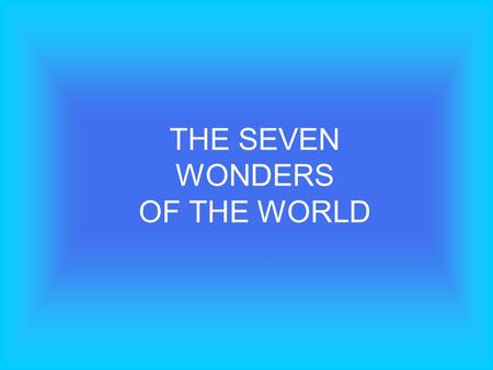 THE SEVEN WONDERS OF THE WORLD