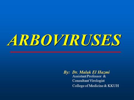 ARBOVIRUSES By: Dr. Malak El Hazmi