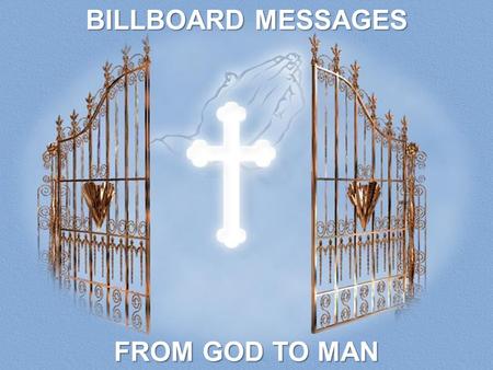 BILLBOARD MESSAGES FROM GOD TO MAN. Jesus Stood And Cried, Saying, If Any Man Thirst, Let Him Come Unto Me, And Drink. He That Believeth On.