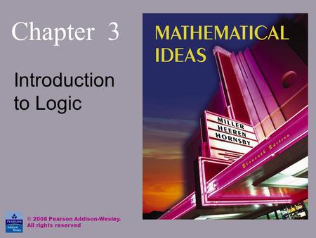 Chapter 3 Introduction to Logic © 2008 Pearson Addison-Wesley.