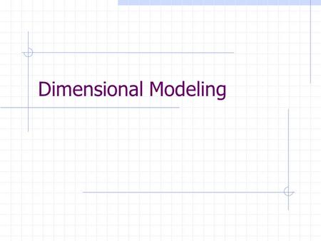 Dimensional Modeling.