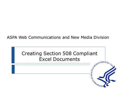 Creating Section 508 Compliant Excel Documents ASPA Web Communications and New Media Division.