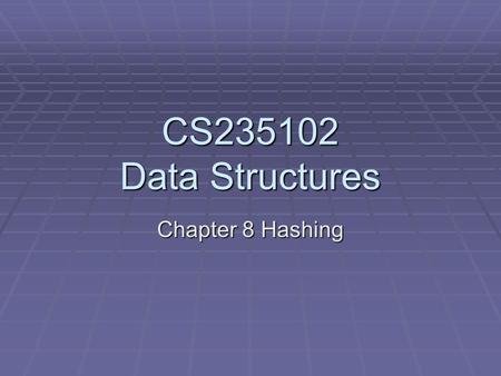 CS235102 Data Structures Chapter 8 Hashing.