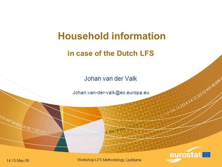 14-15 May-09 Workshop LFS Methodology, Ljubljana Household information in case of the Dutch LFS Johan van der Valk