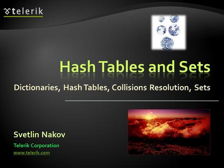 Dictionaries, Hash Tables, Collisions Resolution, Sets Svetlin Nakov Telerik Corporation www.telerik.com.