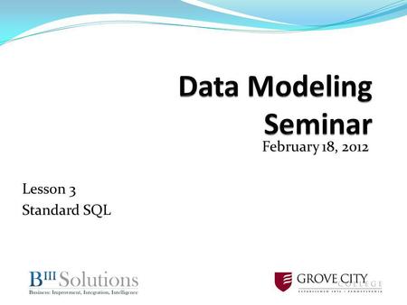 February 18, 2012 Lesson 3 Standard SQL. Lesson 3 Standard SQL.