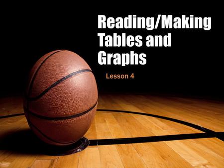 Reading/Making Tables and Graphs Lesson 4. Learning Target I can interpret and draw conclusions from data.