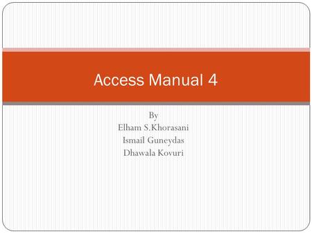 Access Manual 4 By Elham S.Khorasani Ismail Guneydas Dhawala Kovuri.