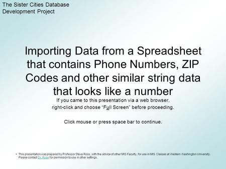 Importing Data from a Spreadsheet that contains Phone Numbers, ZIP Codes and other similar string data that looks like a number If you came to this presentation.