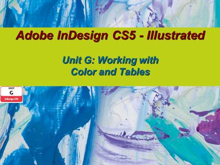 Adobe InDesign CS5 - Illustrated Unit G: Working with Color and Tables.