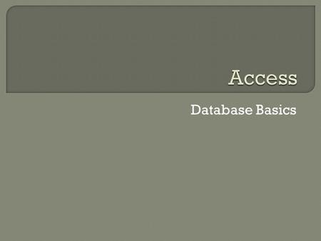 Database Basics. What is Access? Database management system Computer-based equivalent of a manual database Makes it easy to organize and update information.
