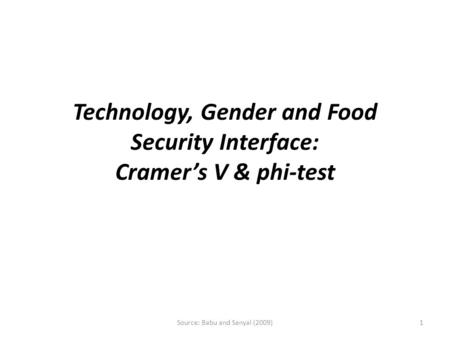 Technology, Gender and Food Security Interface: Cramers V & phi-test 1Source: Babu and Sanyal (2009)