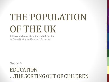 The Population of the UK – © 2012 Sasi Research Group, University of Sheffield EDUCATION …THE SORTING OUT OF CHILDREN Chapter 3 THE POPULATION OF THE UK.