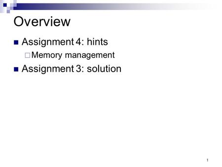 1 Overview Assignment 4: hints Memory management Assignment 3: solution.