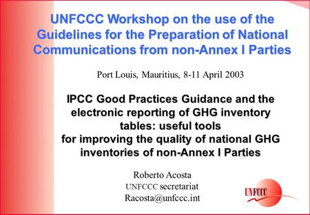 IPCC Good Practices Guidance and the electronic reporting of GHG inventory tables: useful tools for improving the quality of national GHG inventories of.