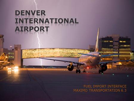DENVER INTERNATIONAL AIRPORT FUEL IMPORT INTERFACE