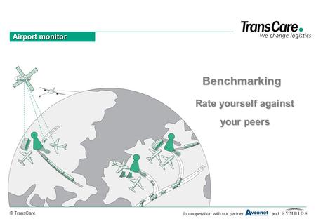 © TransCare In cooperation with our partner and Airport monitor Rate yourself against Benchmarking your peers.