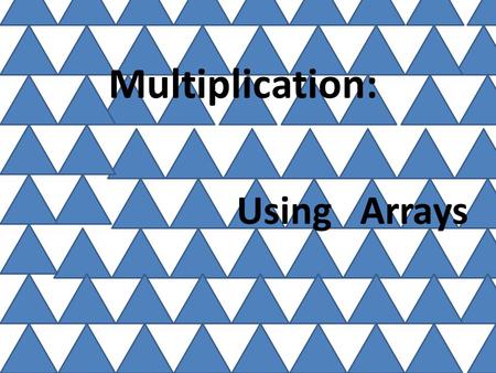 Multiplication: Using Arrays.