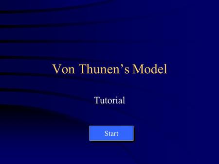 Von Thunens Model Tutorial Start Only the readings in this table can be changed. End.