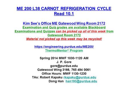ME 200 L38 CARNOT REFRIGERATION CYCLE Read 10.1 Material not picked up this week may be recycled! ME 200 L38 CARNOT REFRIGERATION CYCLE Read 10.1 Kim Sees.