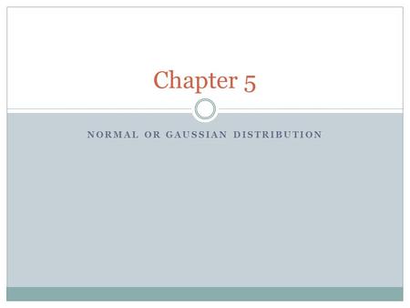 NORMAL OR GAUSSIAN DISTRIBUTION Chapter 5. General Normal Distribution Two parameter distribution with a pdf given by: