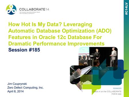 REMINDER Check in on the COLLABORATE mobile app How Hot Is My Data? Leveraging Automatic Database Optimization (ADO) Features in Oracle 12c Database For.