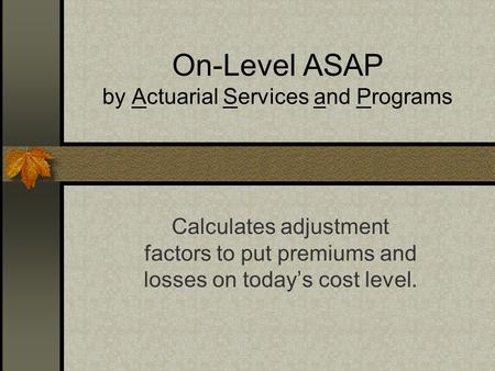 On-Level ASAP by Actuarial Services and Programs
