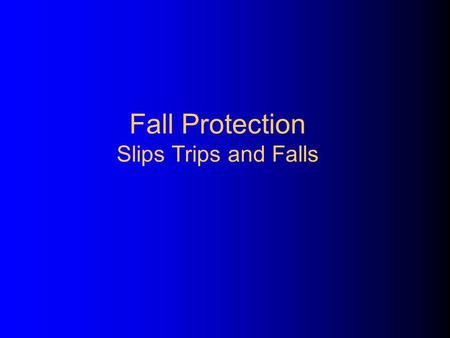 Fall Protection Slips Trips and Falls Injury Prevention You take hundreds of steps every day, but how many of those steps do you take seriously? By taking.
