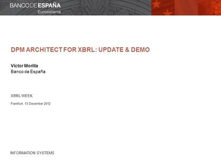 DPM ARCHITECT FOR XBRL XBRL taxonomy editor aimed at BUSINESS USERS Based on the DPM approach and DPM XBRL Architecture Currently on its last stage of.