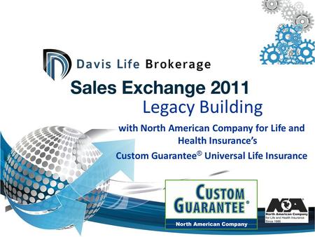 Legacy Building with North American Company for Life and Health Insurances Custom Guarantee ® Universal Life Insurance.