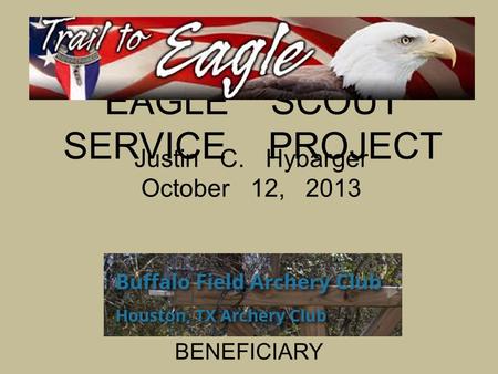 EAGLE SCOUT SERVICE PROJECT Justin C. Hybarger October 12, 2013 BENEFICIARY.