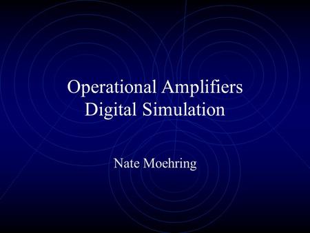 Operational Amplifiers Digital Simulation Nate Moehring.