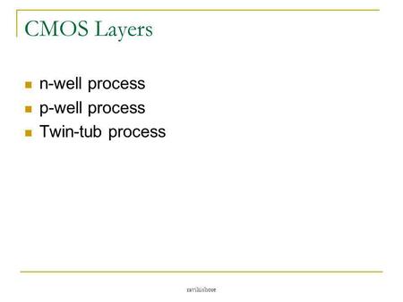 CMOS Layers n-well process p-well process Twin-tub process ravikishore.