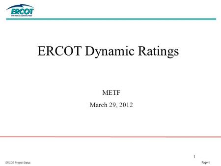 Page 1 ERCOT Project Status 1 ERCOT Dynamic Ratings METF March 29, 2012.