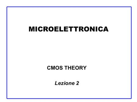 MICROELETTRONICA CMOS THEORY Lezione 2.