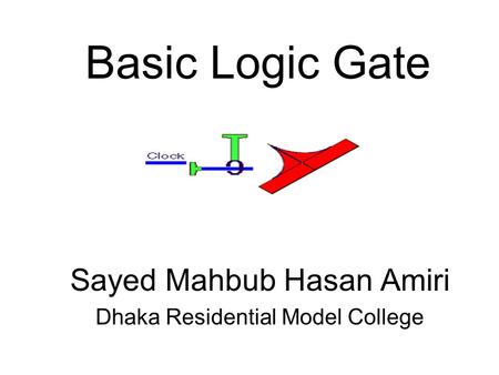 Basic Logic Gate Sayed Mahbub Hasan Amiri Dhaka Residential Model College.