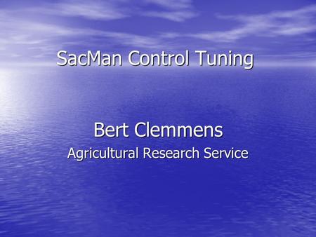 SacMan Control Tuning Bert Clemmens Agricultural Research Service.