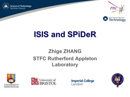 ISIS and SPiDeR Zhige ZHANG STFC Rutherford Appleton Laboratory.