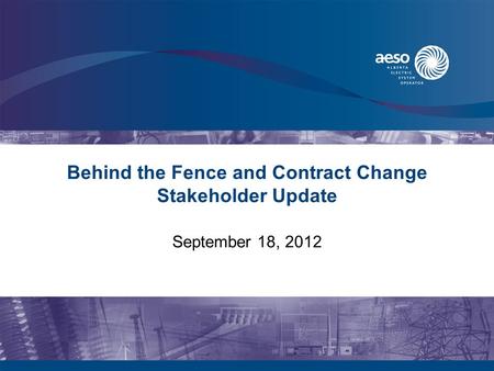 Behind the Fence and Contract Change Stakeholder Update September 18, 2012.