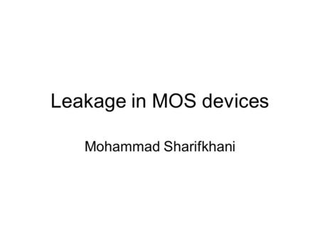 Leakage in MOS devices Mohammad Sharifkhani.