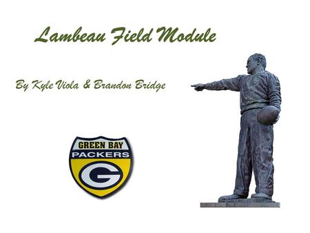 Lambeau Field Module By Kyle Viola & Brandon Bridge.