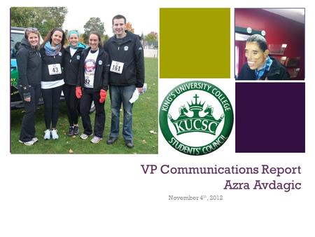+ VP Communications Report Azra Avdagic November 4 th, 2012.