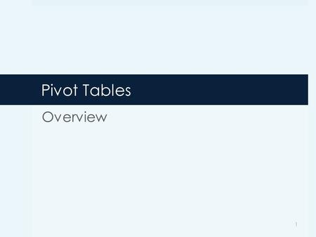 Pivot Tables Overview 1. What are Pivot Tables Pivot tables in Excel are a versatile reporting tool that makes it easy to extract information from large.