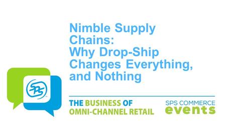 Nimble Supply Chains: Why Drop-Ship Changes Everything, and Nothing.
