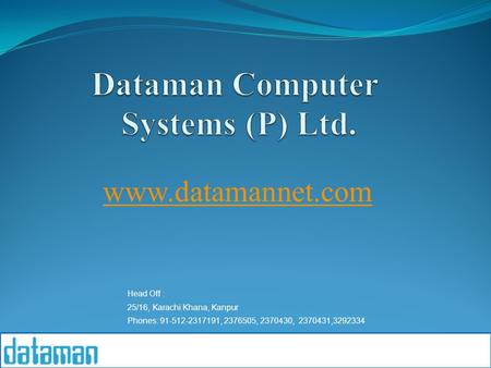Www.datamannet.com Head Off : 25/16, Karachi Khana, Kanpur Phones: 91-512-2317191, 2376505, 2370430, 2370431,3292334.